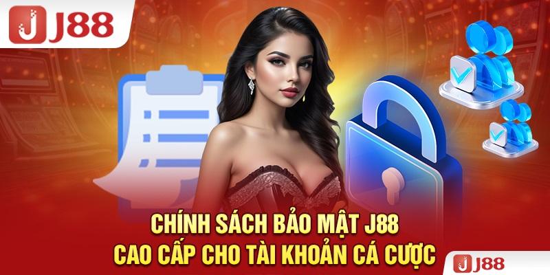 Nội dung bảo mật trong chính sách J88 đã đặt ra