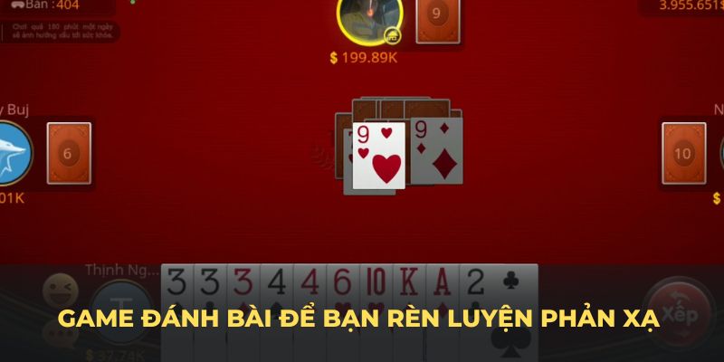 Trải nghiệm game đánh bài để bạn rèn luyện phản xạ và suy luận