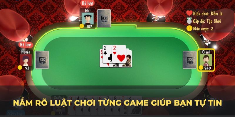 Nắm rõ luật chơi từng game giúp bạn tự tin, dễ dàng nắm bắt chiến thuật